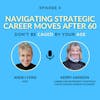 EP 4 Navigating Strategic Career Moves After 60