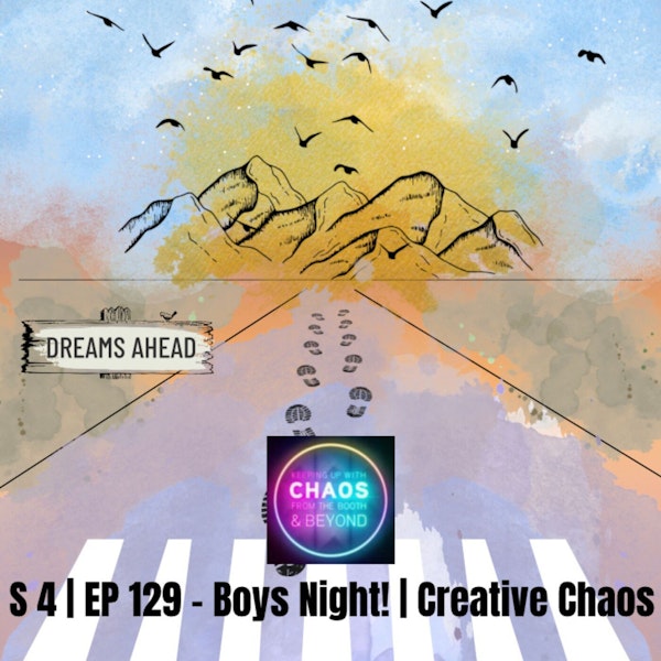 S 4 | EP 129 - Boys Night! | Creative Chaos