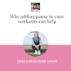 Why adding pause in your workouts can help (what that means)