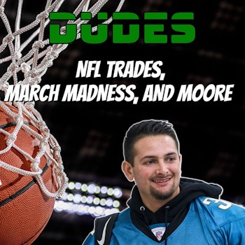 NFL Trades + NFC Quarterbacks, March Madness, and Moore