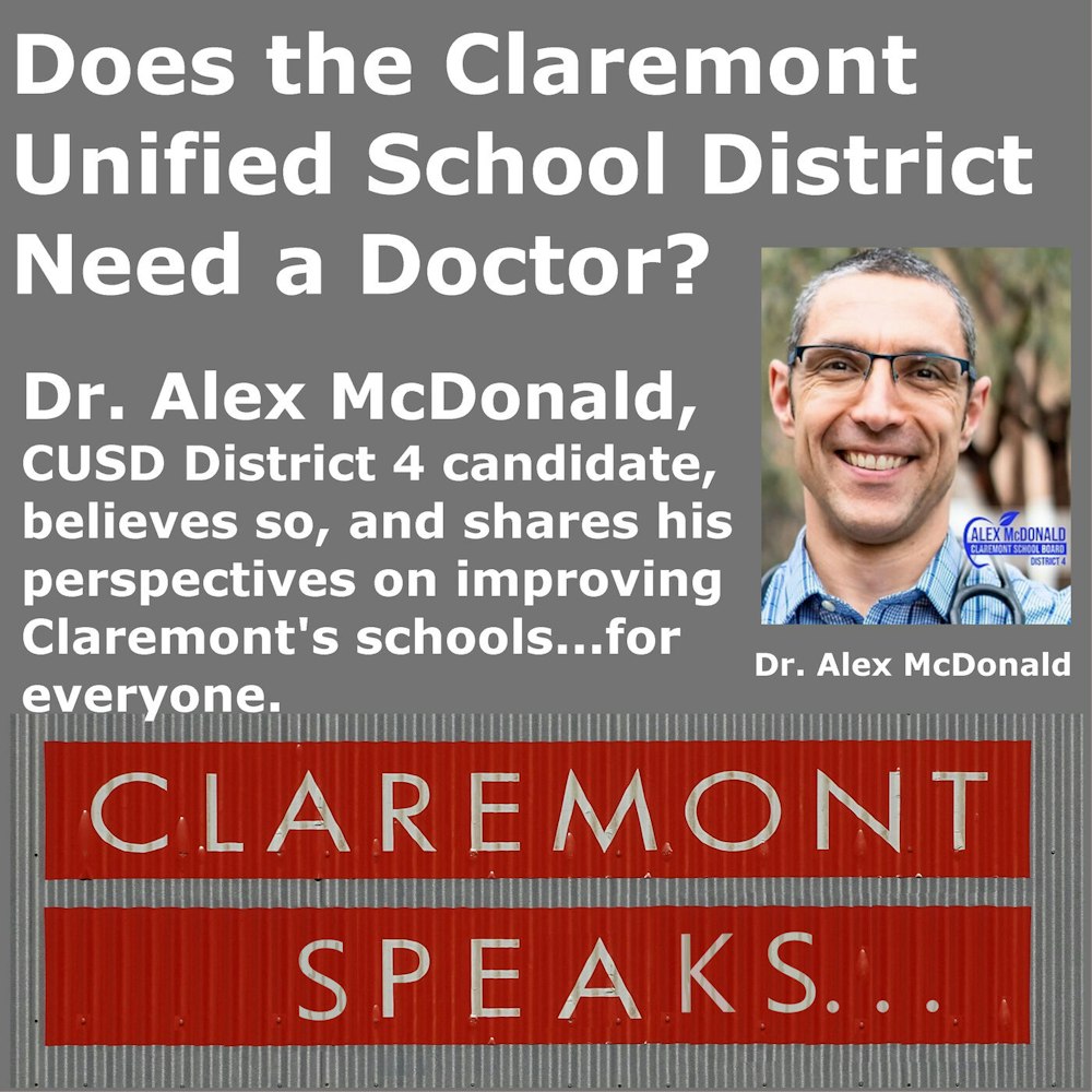 Does the Claremont Unified School District Need a Doctor?  Dr. Alex McDonald, CUSD District Four Candidate, believes so, and shares his perspectives on improving Claremont's schools - for everyone.