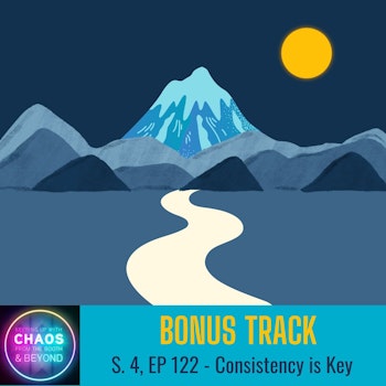 S4, Ep 122 - Bonus: Consistency is Key | Creative Chaos