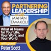 274 What AI Means for Your Life, Your Work, and Your World with Peter Scott, Founder Next Wave Insitute | Partnering Leadership AI Global Thought Leader
