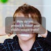 10. How do you protect & foster your kid's personalities and unique traits?