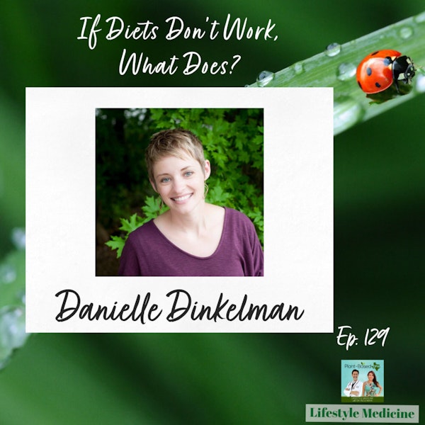 129: If DIETS Don't Work, What DOES? Danielle Dinkelman