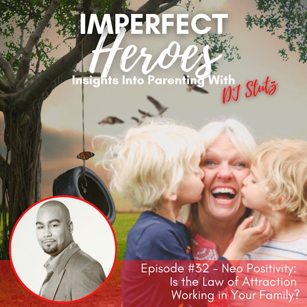 Episode 32: Neo Positivity: Is the Law of Attraction Working in Your Family?