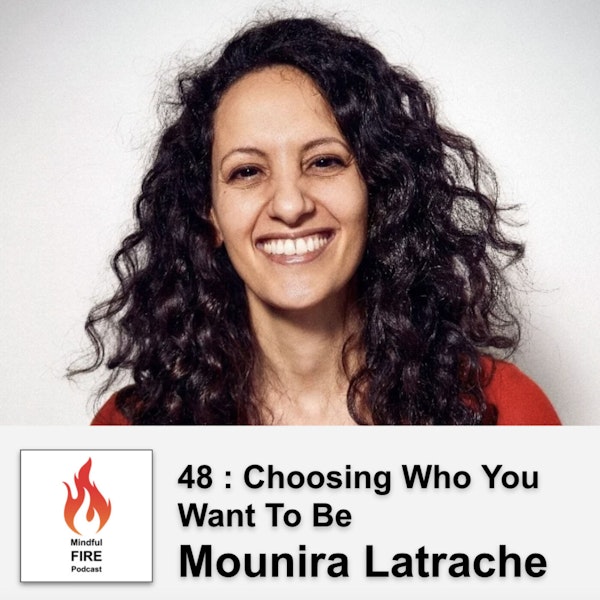 48 : Choosing Who You Want To Be with Mounira Latrache