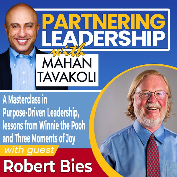 A Masterclass in Purpose-Driven Leadership, Leadership Lessons from Winnie the Pooh and Three Moments of Joy with Robert Bies | Greater Washington DC DMV Changemaker
