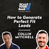 270: How to Generate Perfect Fit Leads - with Collin Mitchell