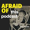 Afraid of This Podcast