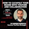 How to Catapult Your Brand with YouTube and Collaboration w/Andrew Murdoch