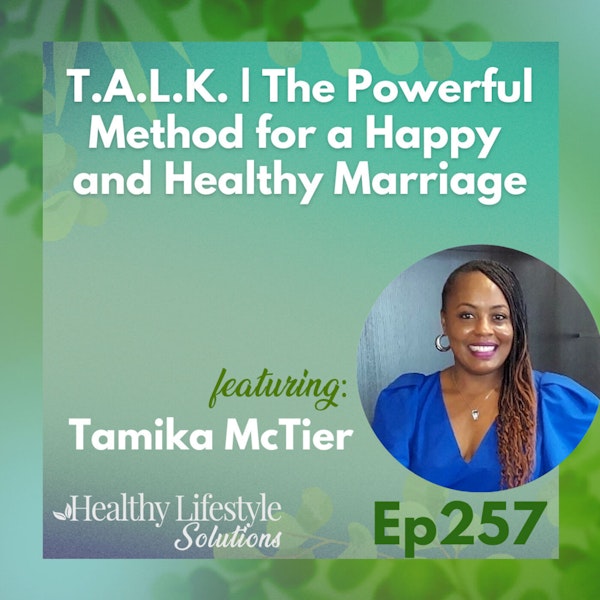 257: T.A.L.K. | The Powerful Method for a Happy and Healthy Marriage with Tamika McTier