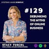 Debunking the Myths of Online Business with Stacy Tuschl