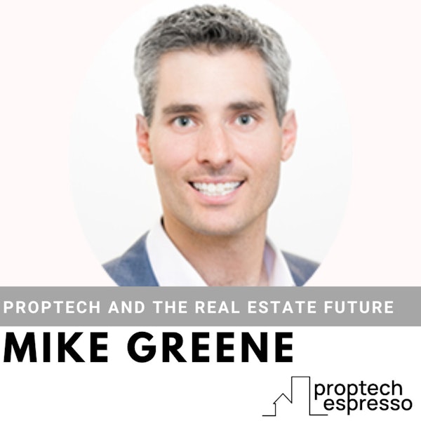 Mike Greene - The Future of Proptech and Real Estate