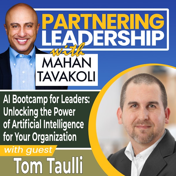 228 AI Bootcamp for Leaders: Unlocking the Power of Artificial Intelligence for Your Organization with Tom Taulli | Partnering Leadership Global Thought Leader