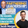 282 Why Vulnerability Matters in Leadership and How to Do it Well with Jacob Morgan | Partnering Leadership Global Thought Leader