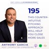 This Counterintuitive Pitching Approach Will Help You Close More Sales with Anthony Garcia