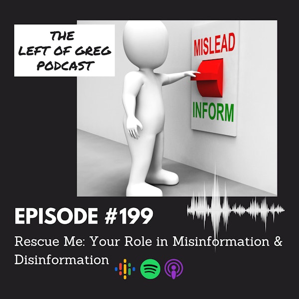 #199: Rescue Me: Your Role in Misinformation & Disinformation