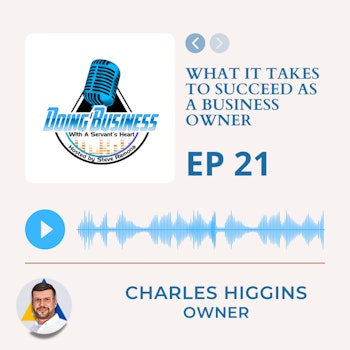 Service in Business Podcast: Charles Higgins on What It Takes to Succeed as a Business Owner