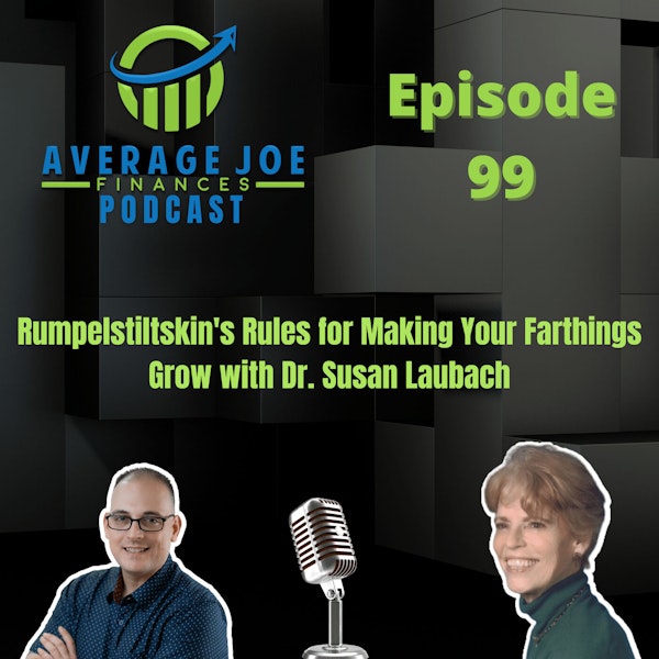 99. Rumpelstiltskin's Rules for Making Your Farthings Grow with Dr. Susan Laubach