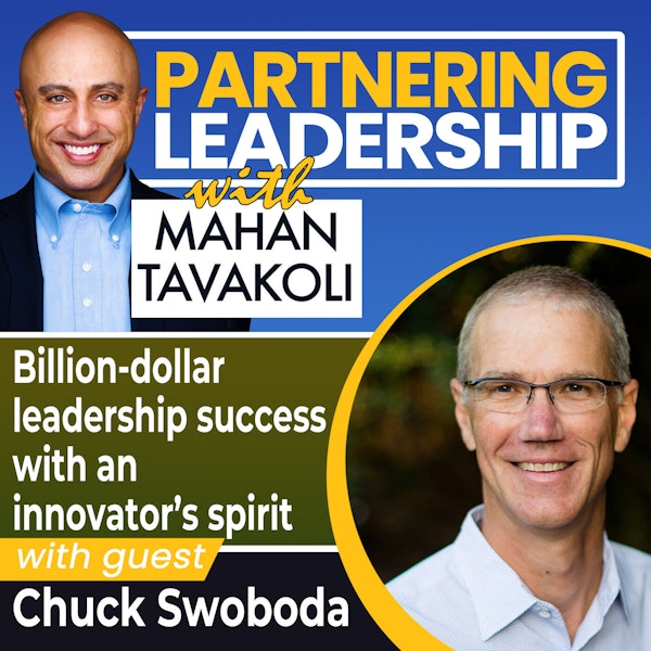 Billion-dollar leadership success with an innovator’s spirit with Chuck Swoboda | Partnering Leadership Global Thought Leader