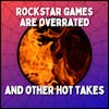 Rockstar Games are Overrated and Other Hot Takes - With Joe Sommer