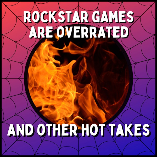 Rockstar Games are Overrated and Other Hot Takes - With Joe Sommer