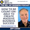 Jeff Cohen On How To Be Count-On-Able To Create Massive Business Success (#132)