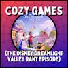 Cozy Games (The Disney Dreamlight Valley Rant Episode) - With Aubrey Kimball and Delaney Wren