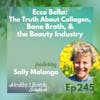245: Ecco Bella | The Truth About Collagen, Bone Broth, & the Beauty Industry with Sally Malanga