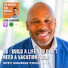 88 : Build a Life You Don't Need a Vacation From with Maurice Philogene