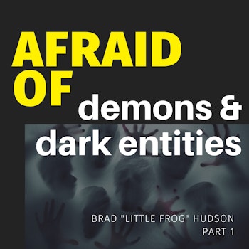 Afraid of Demons & Dark Entities