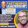 158 How to Become a Referrable brand, Access Anyone and Build Meaningful Connections with Michael Roderick | Partnering Leadership Global Thought Leader