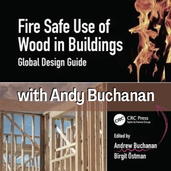 066 - Fire Safe Use of Wood in Buildings with Andy Buchanan
