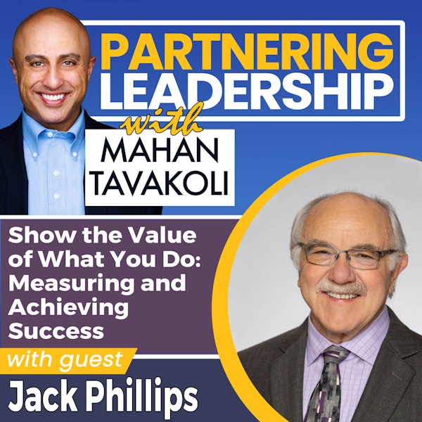 230 Show the Value of What You Do: Measuring and Achieving Success with World-Renowned Expert on Accountability, Measurement, and Evaluation, Jack Phillips | Partnering Leadership Global Thought Leader