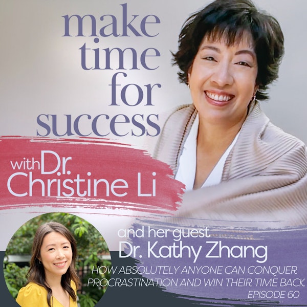 How Absolutely Anyone Can Conquer Procrastination and Win Their Time Back with Dr. Christine Li and Dr. Kathy Zhang