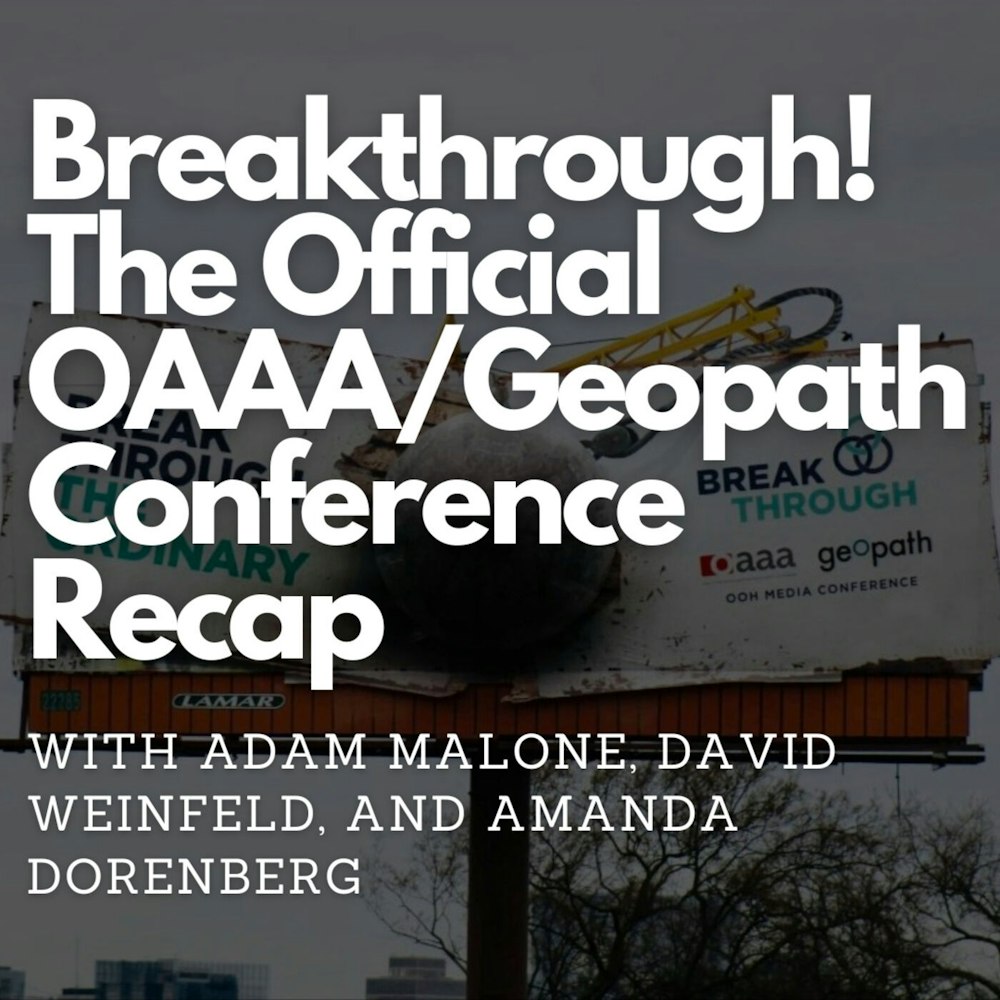 Breakthrough! The Official OAAA/Geopath Conference Recap with Adam Malone, David Weinfeld, and Amanda Dorenberg