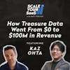 262 - How Treasure Data Went From $0 to $100M in Revenue - with Kaz Ohta