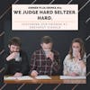 We Judge Hard Seltzer. Hard. feat our friends at Greyspot Visuals