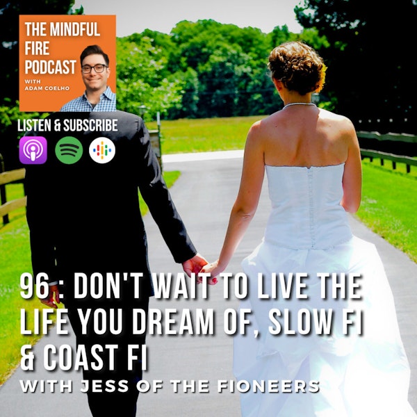 96 : Don't Wait to Live The Life You Dream About, Slow FI & Coast FI with Jess of The Fioneers
