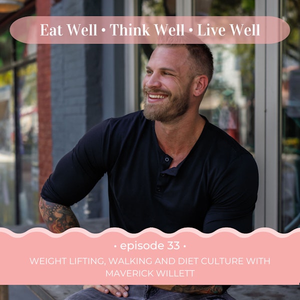 Weight Lifting, Walking and Diet Culture with Maverick Willett [Ep. 33]