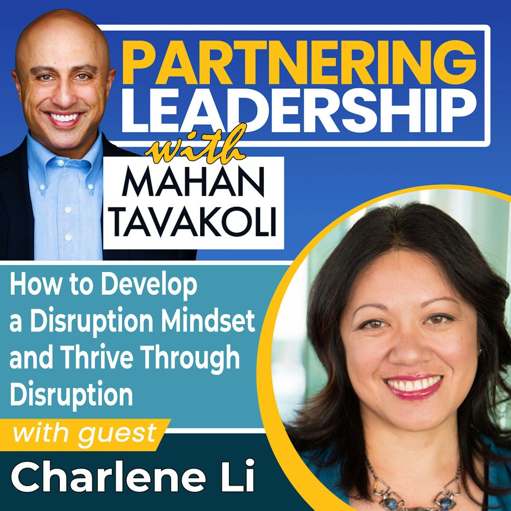 100 How to Develop a Disruption Mindset and Thrive Through Disruption with Charlene Li | Partnering Leadership Global Thought Leader