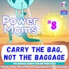 Power Moms - Carry the Bag, Not the Baggage, with Michelle Talbert from Her Power Space