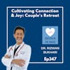 Ep. 347 Cultivating Connection and Joy: Unveiling the Ojai Couples Retreat - Dr. Riz & Maya