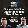 252: The New World of Managing Global Hybrid Teams - with Projjal Ghatak