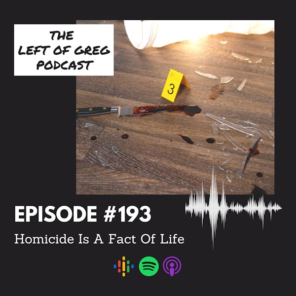 #193: Homicide Is A Fact Of Life