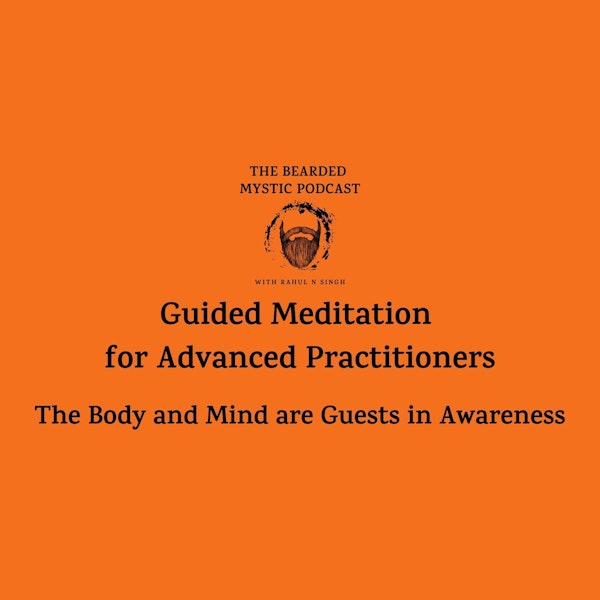 Guided Meditation for Advanced Practitioners: The Body and Mind are Guests in Awareness