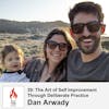 39 : The Art of Self Improvement Through Deliberate Practice with Dan Arwady
