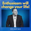 Enthusiasm Will Change Your Life!