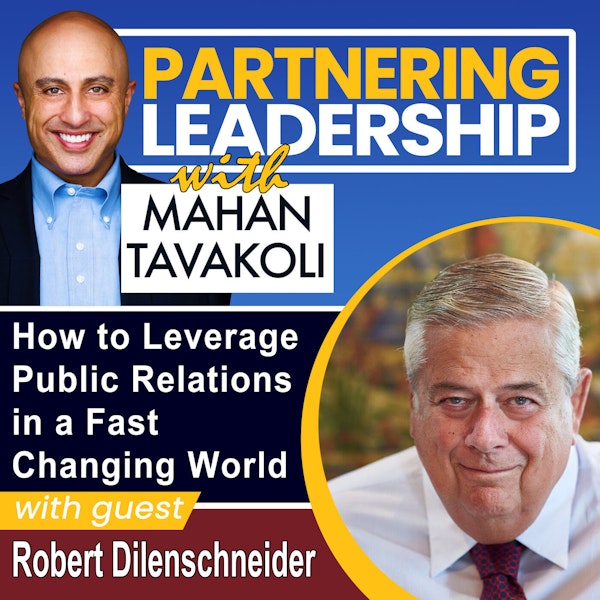180 How to Leverage Public Relations in a Fast Changing World with Robert Dilenschneider, The Dean of American Public Relations Executives | Partnering Leadership Global Thought Leader